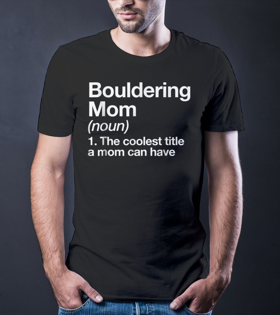Bouldering Mom Noun The Coolest Title A Mom Can Have Funny Climbing Sports T-Shirt