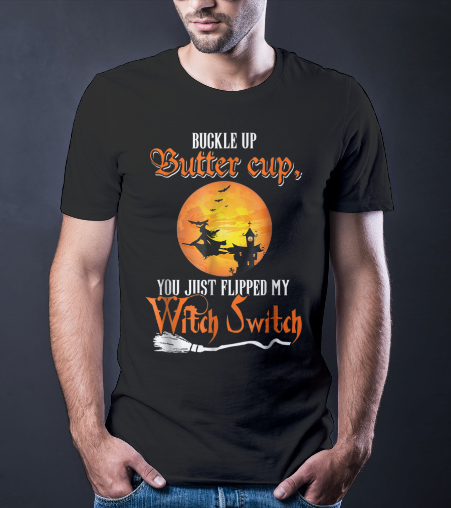 Buckle Up Buttercup You Just Flipped My Witch Switch Halloween Witches Moon Broomstick T-Shirt
