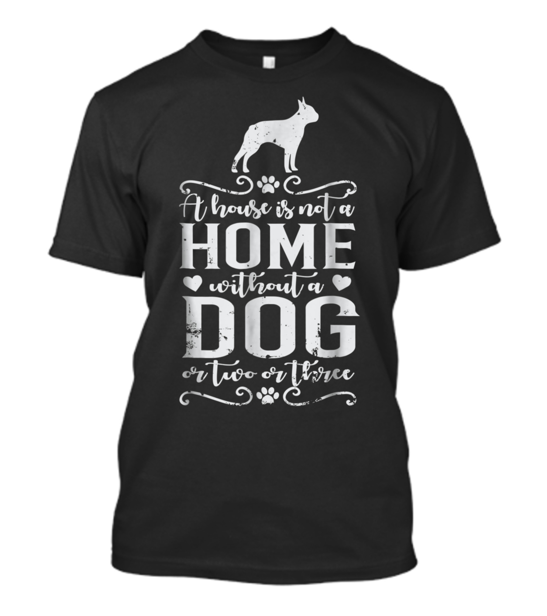 Boston Terrier Home Without A Dog Or Two Or Three Dog Mom56 T-Shirt