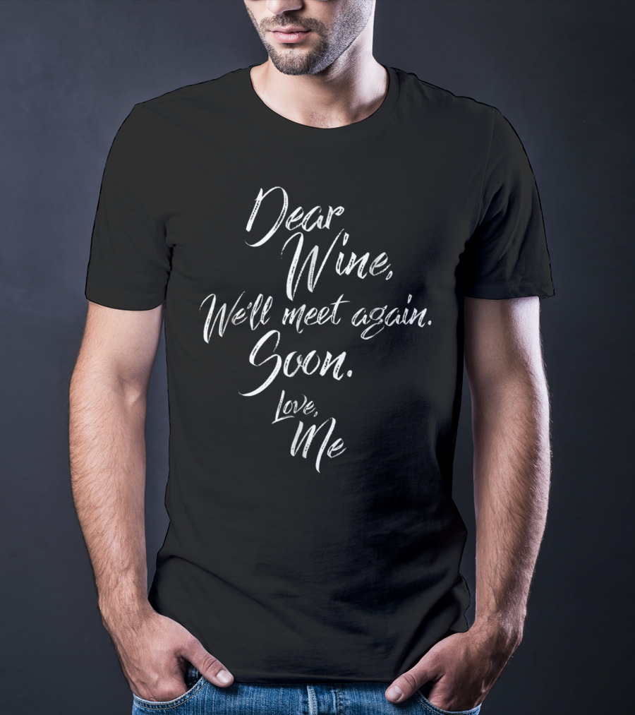 Dear Wine We'll Meet Again Soon Love Me Funny Pregnancy T-Shirt
