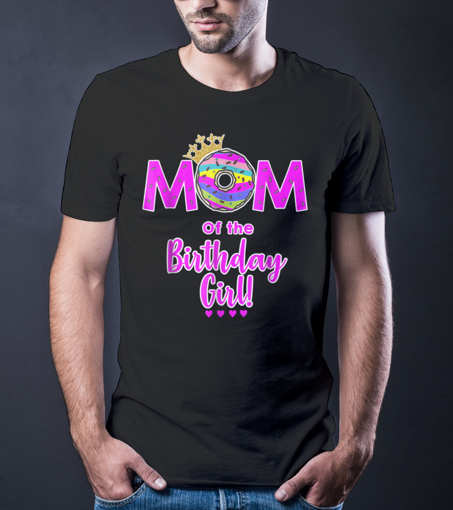 MOM Of The Birthday Girl Donut With Crown And Hearts T-Shirt