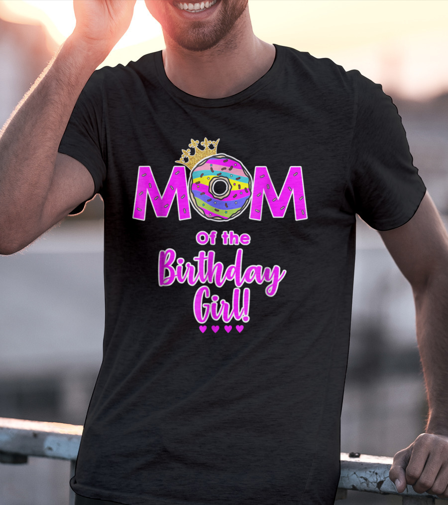 MOM Of The Birthday Girl Donut With Crown And Hearts T-Shirt