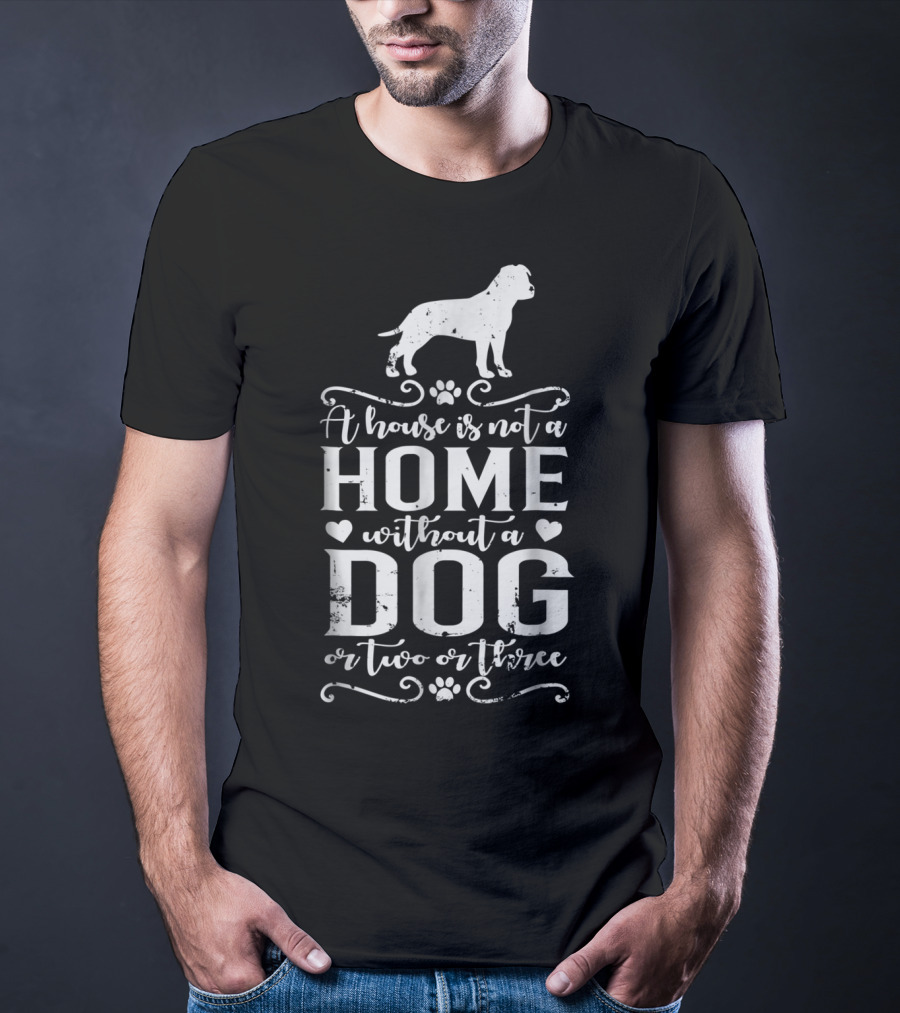 A House Is Not A Home Without A Dog Or Two Or Three Amstaff Dog Mom45 T-Shirt