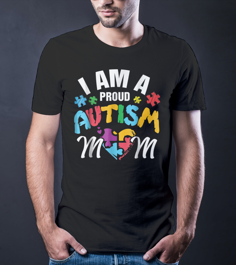I Am A Proud Autism Mom T-Shirt