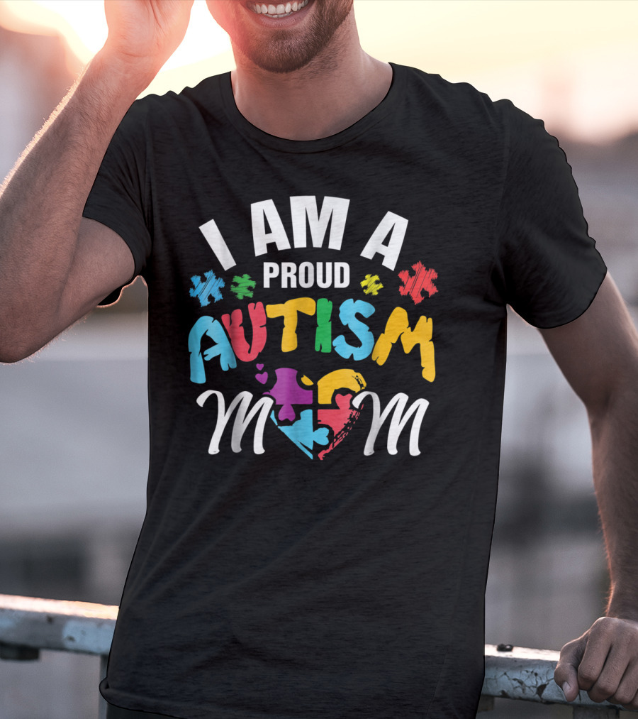 I Am A Proud Autism Mom T-Shirt