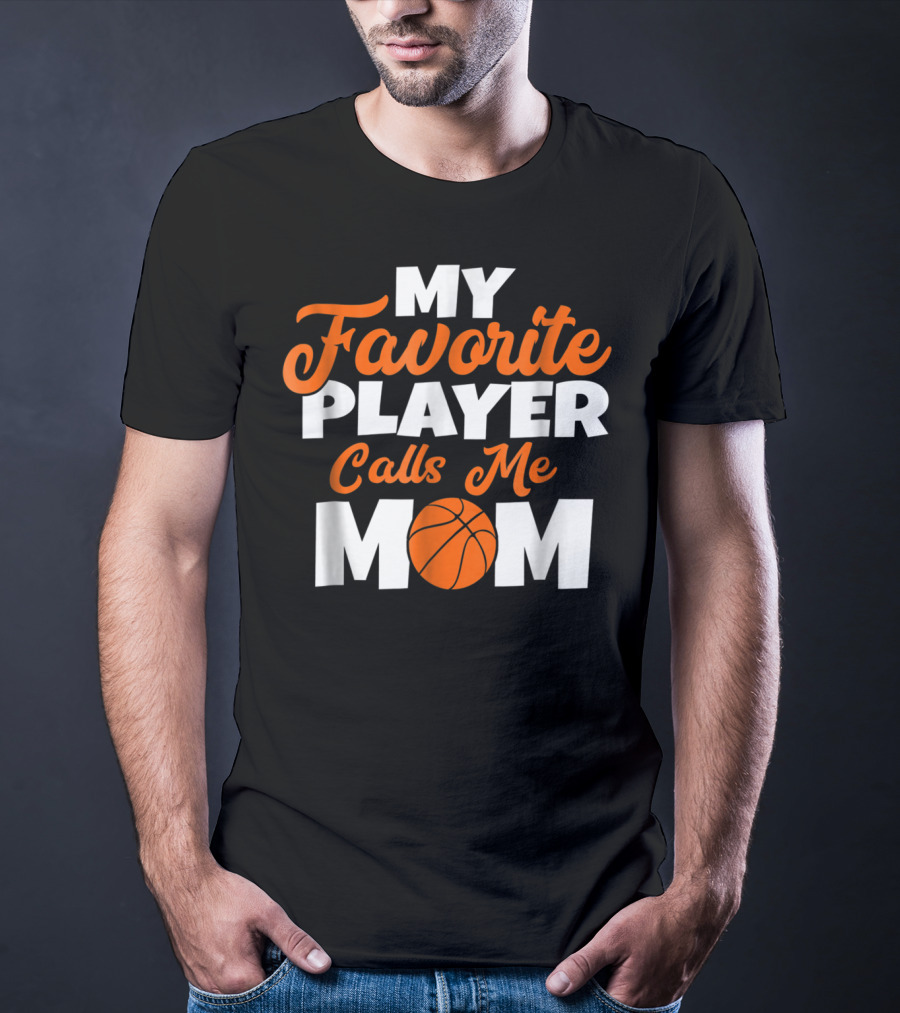 Basketball My Favorite Player Calls Me Mom With Basketball T-Shirt