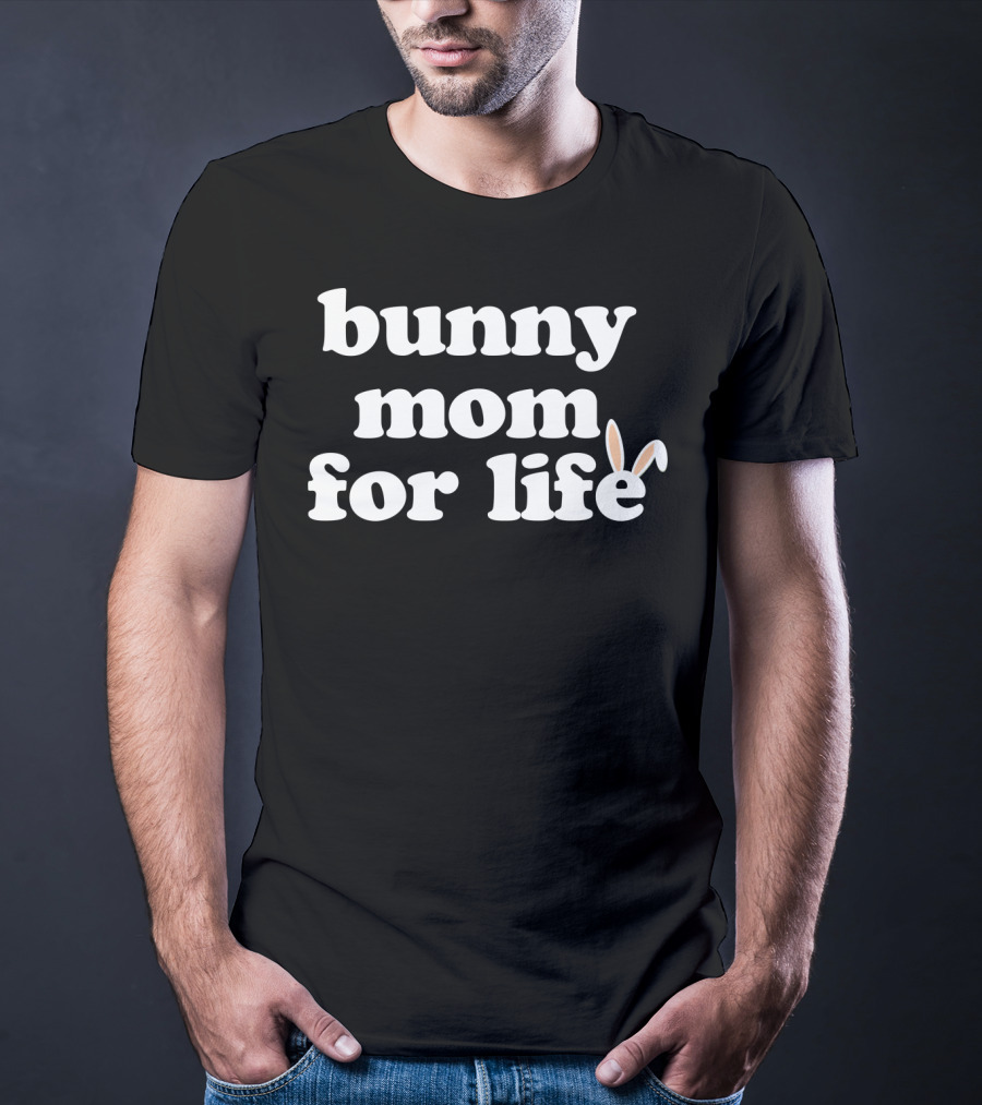 Bunny Mom For Life Rabbit Lover T-Shirt