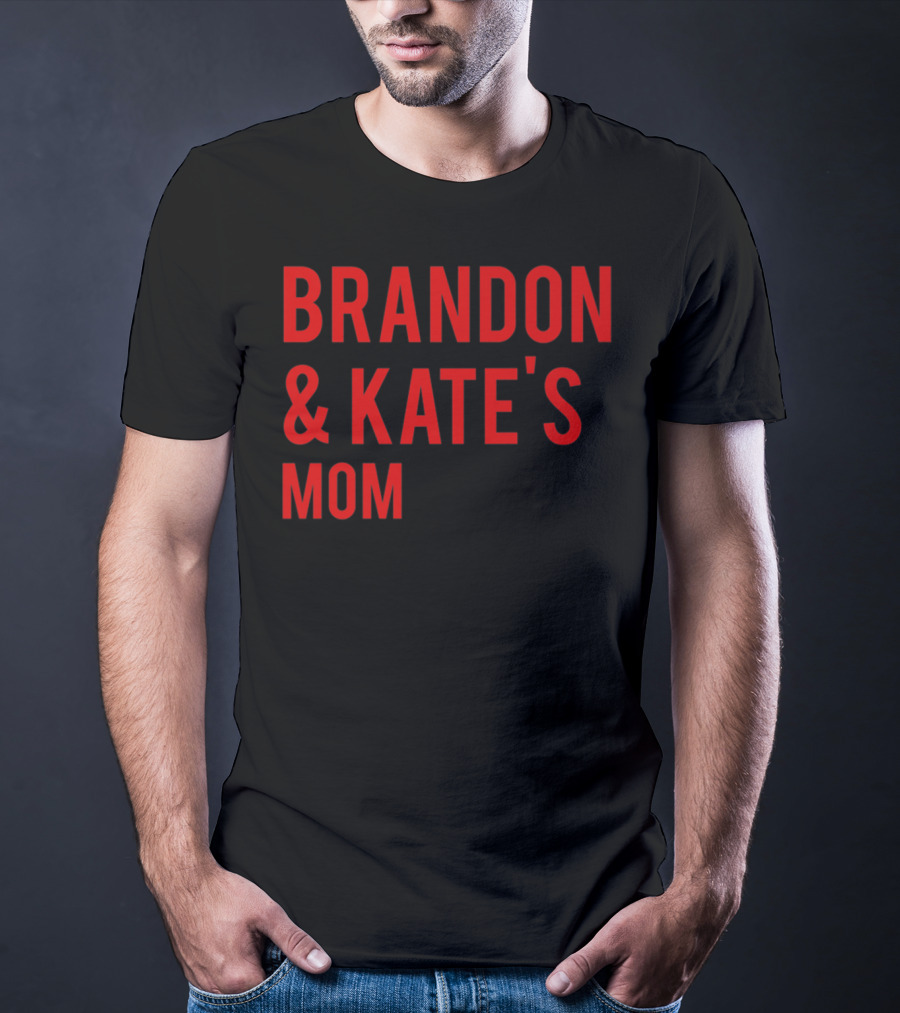 BRANDON And KATE'S MOM T-Shirt