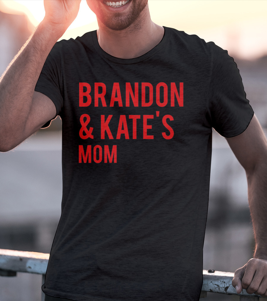 BRANDON And KATE'S MOM T-Shirt