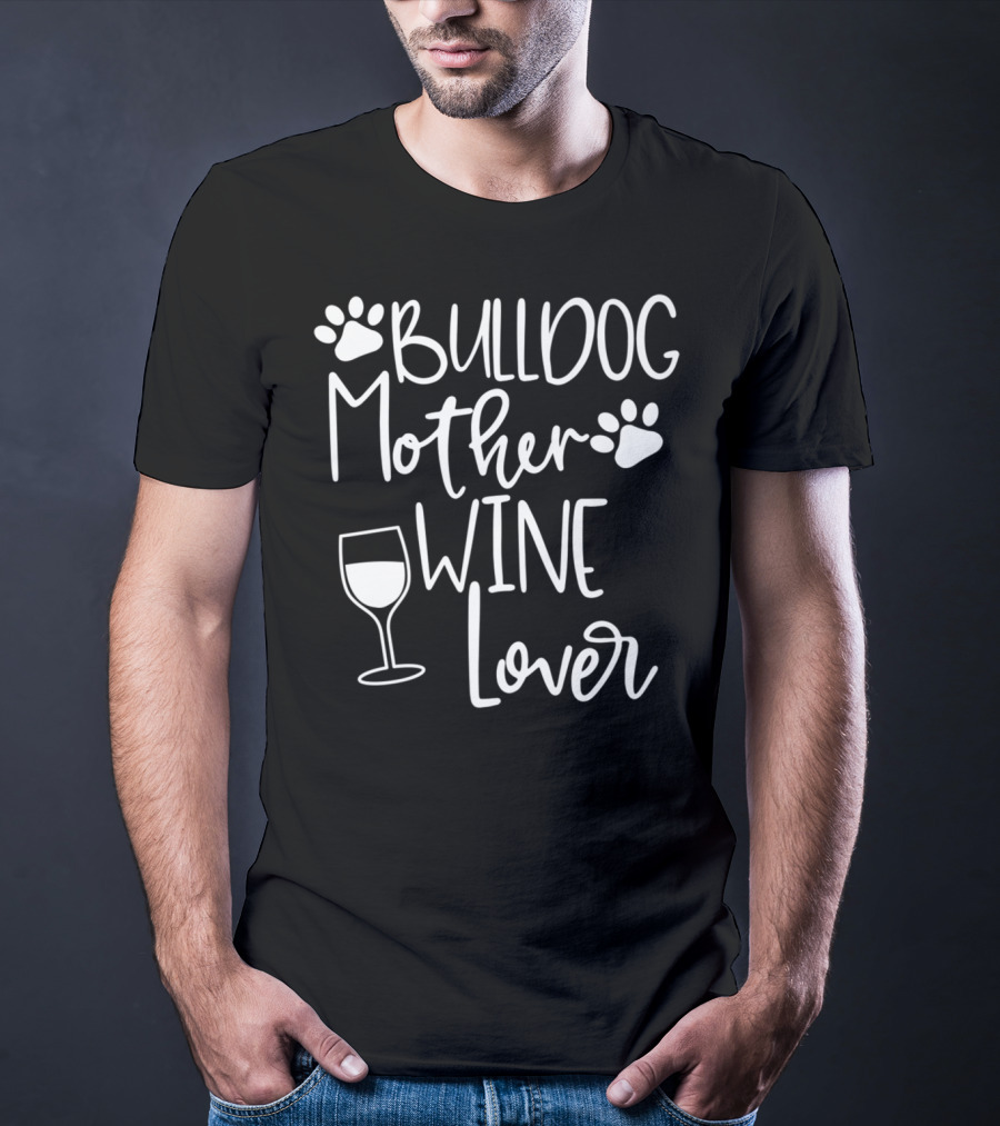 BULLDOG MOTHER WINE LOVER Dog Mom Paw Print Glass T-Shirt