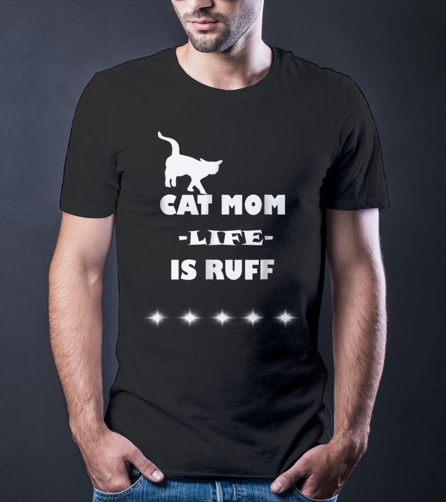 Cat Mom Life Is Ruff Funny Cute Cat Lover T-Shirt