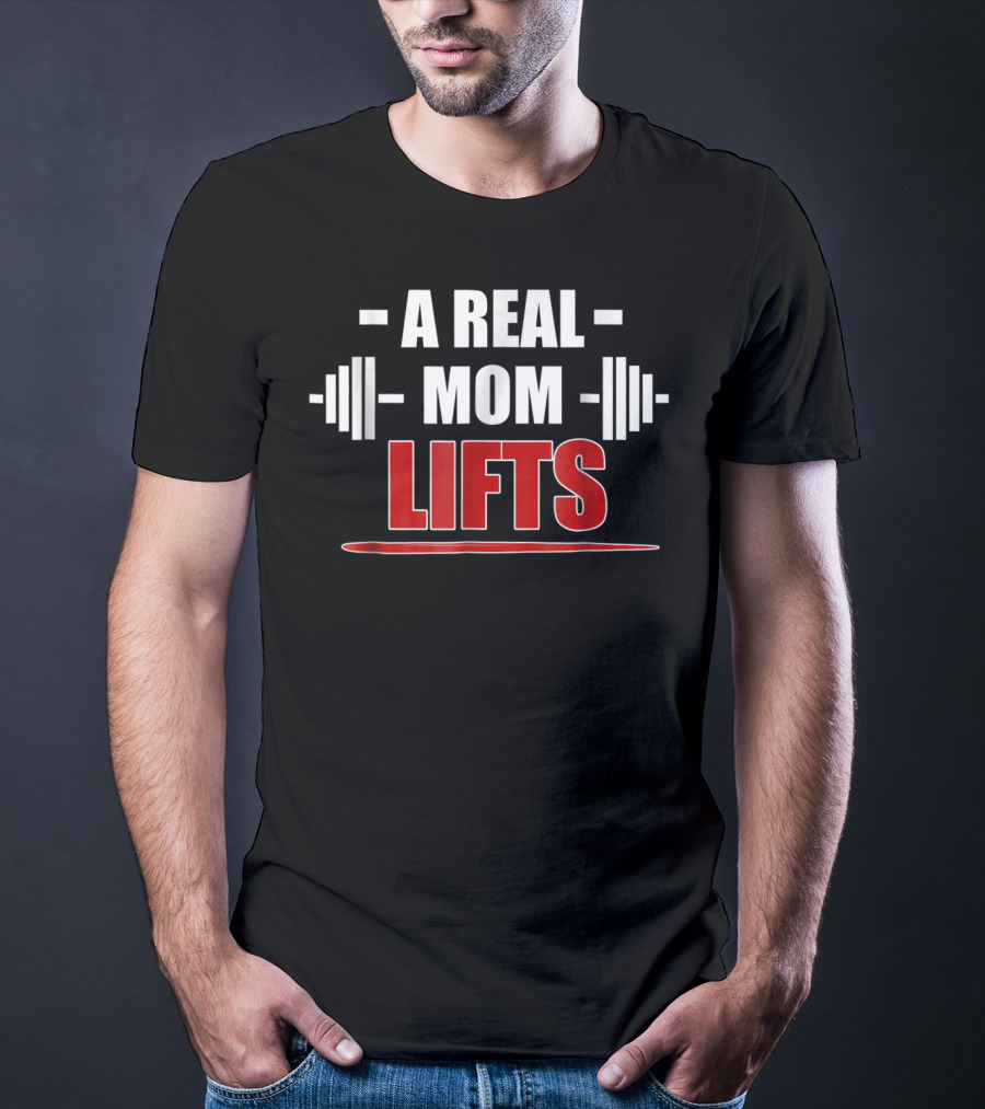 A Real Mom Lifts Motivational Workout Awesome Gym T-Shirt