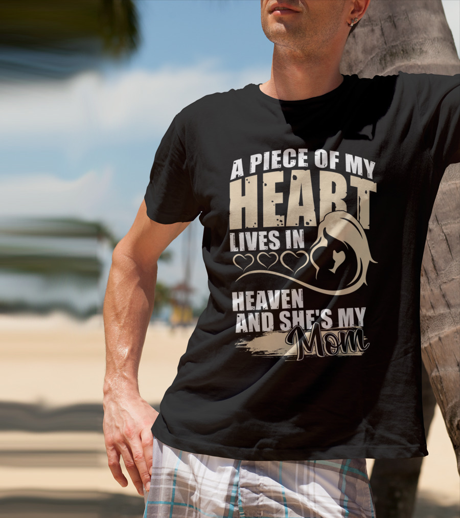 A Piece Of My Heart Lives In Heaven And She's My Mom T-Shirt