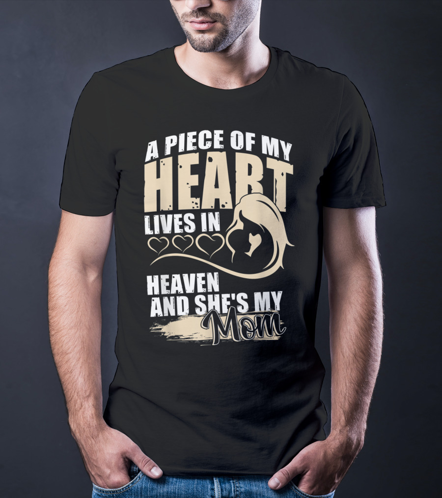 A Piece Of My Heart Lives In Heaven And She's My Mom T-Shirt