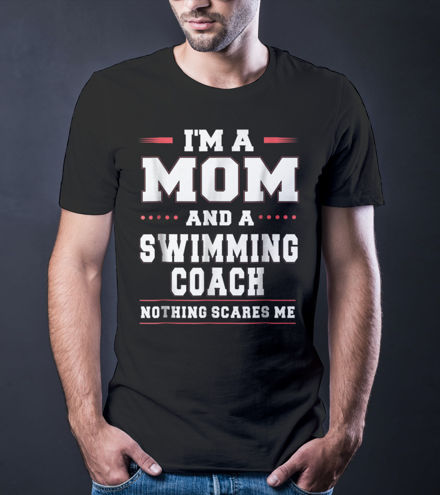 I'm A Mom And A Swimming Coach Nothing Scares Me T-Shirt