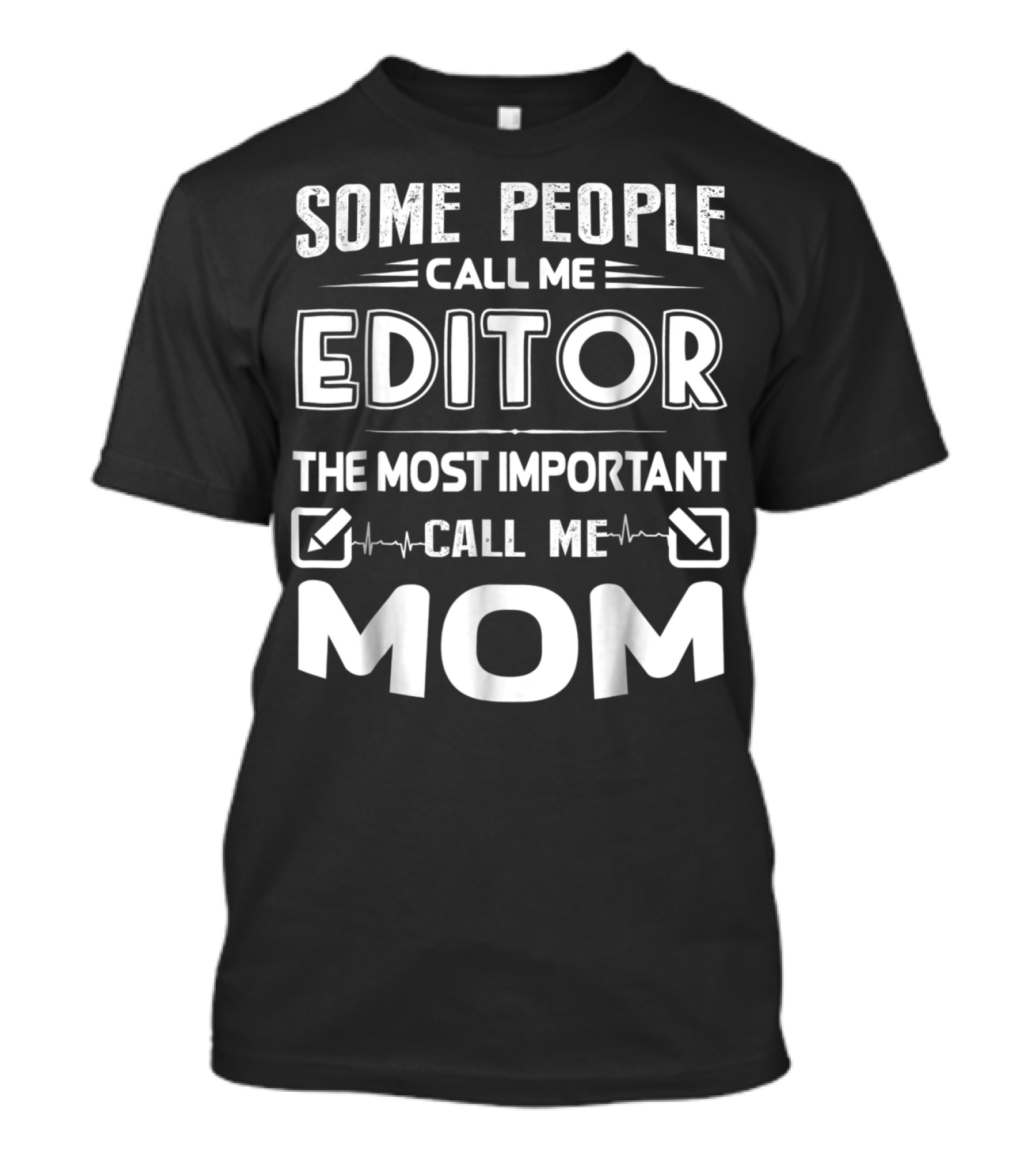 Some People Call Me Editor The Most Important Call Me Mom T-Shirt