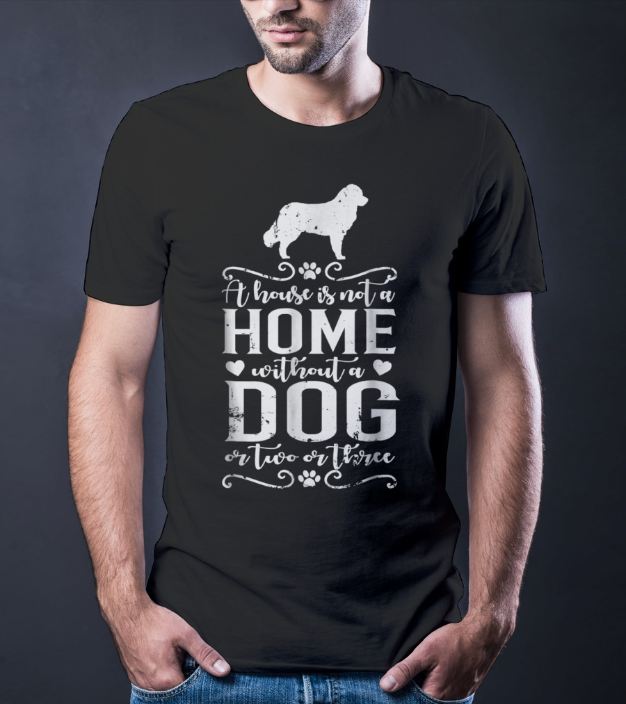 A House Is Not A Home Without A Dog Or Two Or Three Bernese Mountain Dog Mom12 T-Shirt