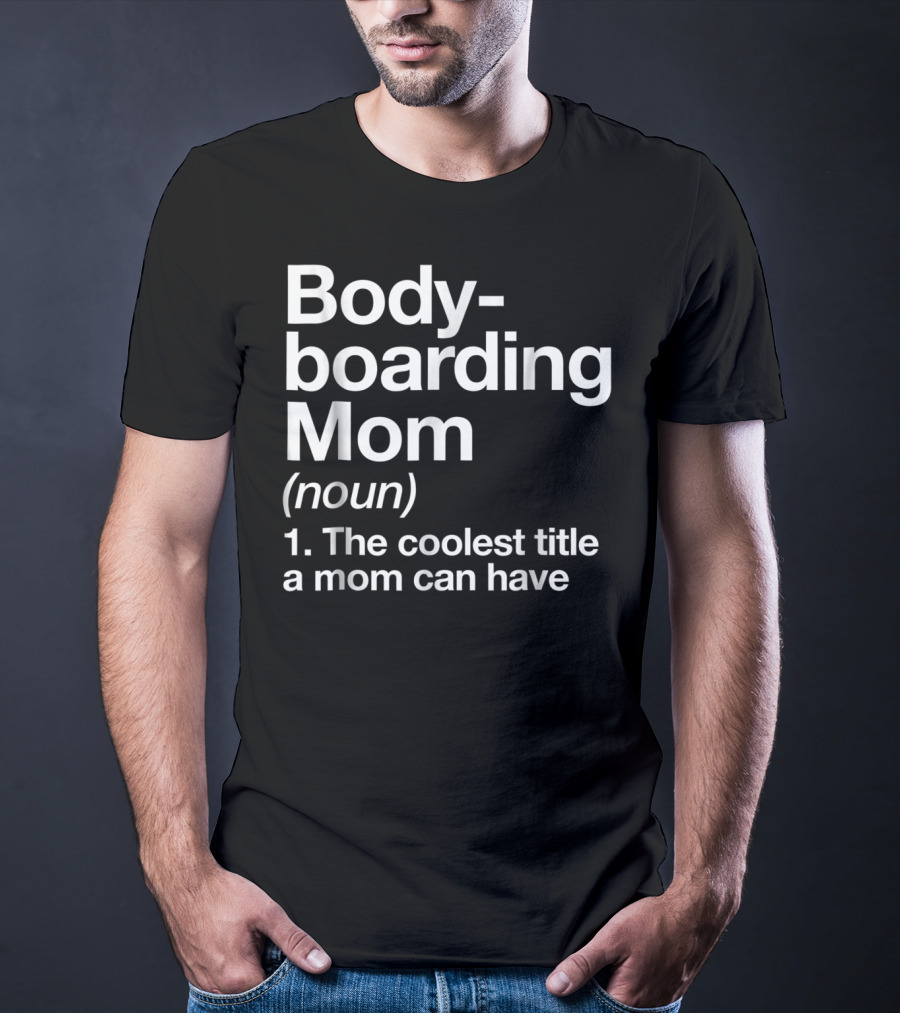 Bodyboarding Mom Definition The Coolest Title A Mom Can Have T-Shirt