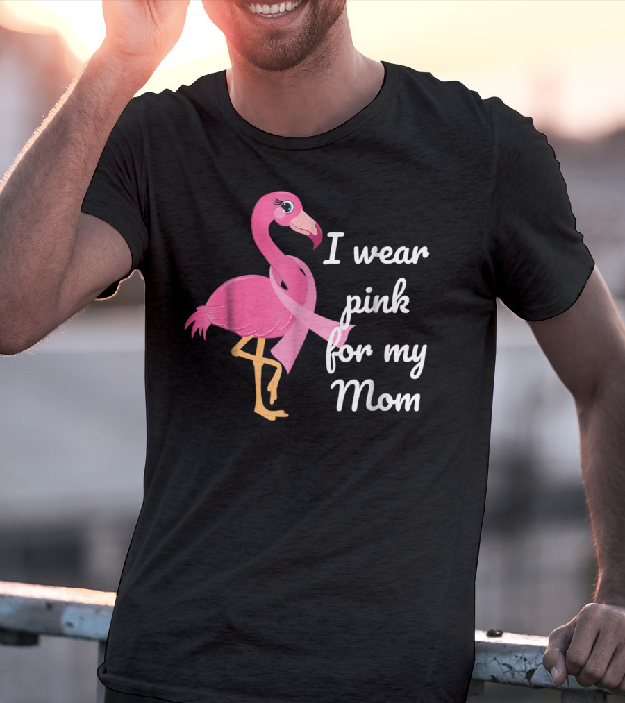 I Wear Pink For My Mom Breast Cancer Awareness Flamingo T-Shirt