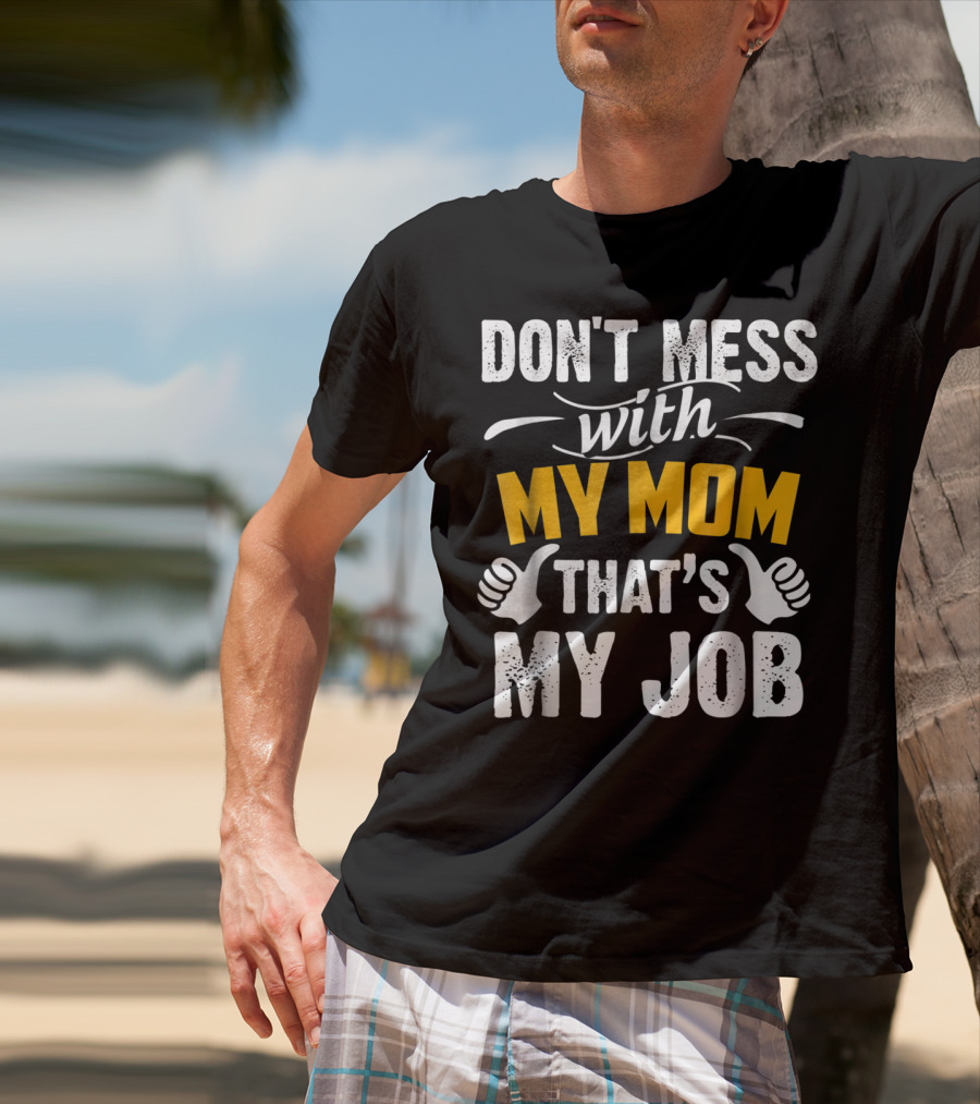 DON'T MESS WITH MY MOM THAT'S MY JOB Thumbs Up T-Shirt