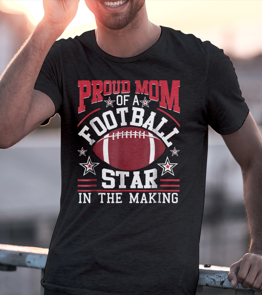 Proud Mom Of A Football Star In The Making With Football And Stars T-Shirt