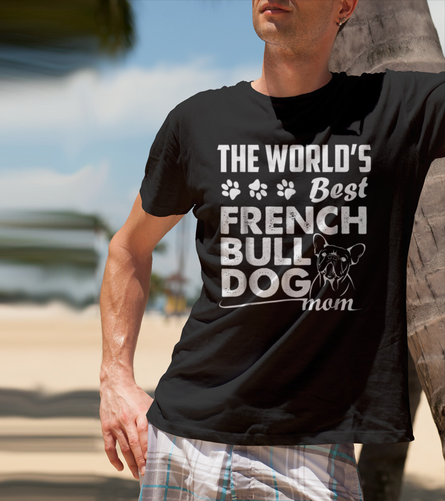 The World's Best French Bulldog Mom T-Shirt