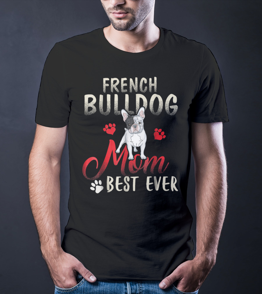 French Bulldog Mom Best Ever French Bulldog T-Shirt