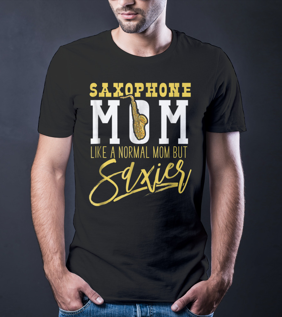 Saxophone Mom Like A Normal Mom But Saxier T-Shirt