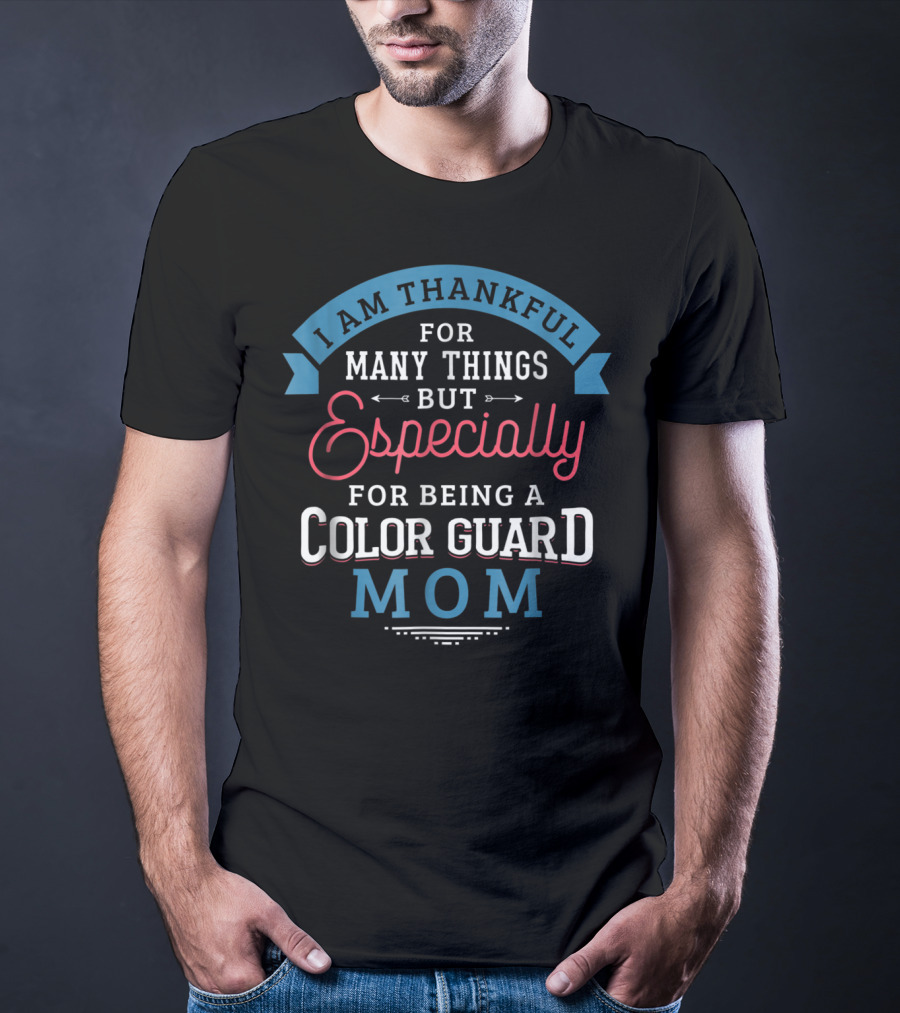 Thankful For Many Things Especially Being A Color Guard Mom Pride61 T-Shirt