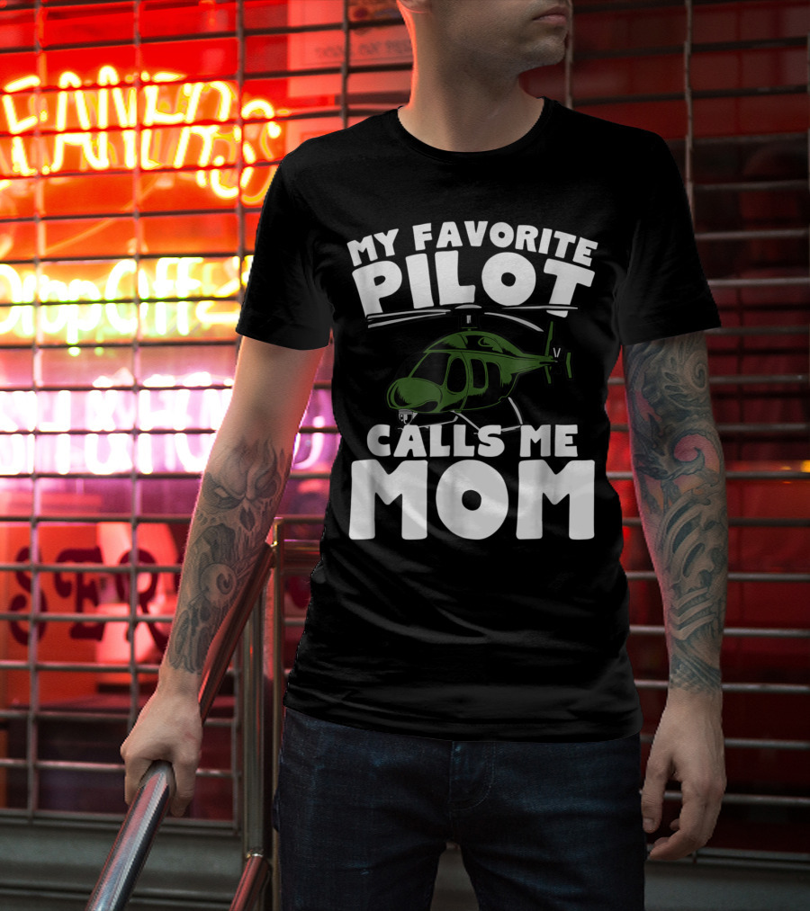 My Favorite Pilot Calls Me Mom Helicopter T-Shirt