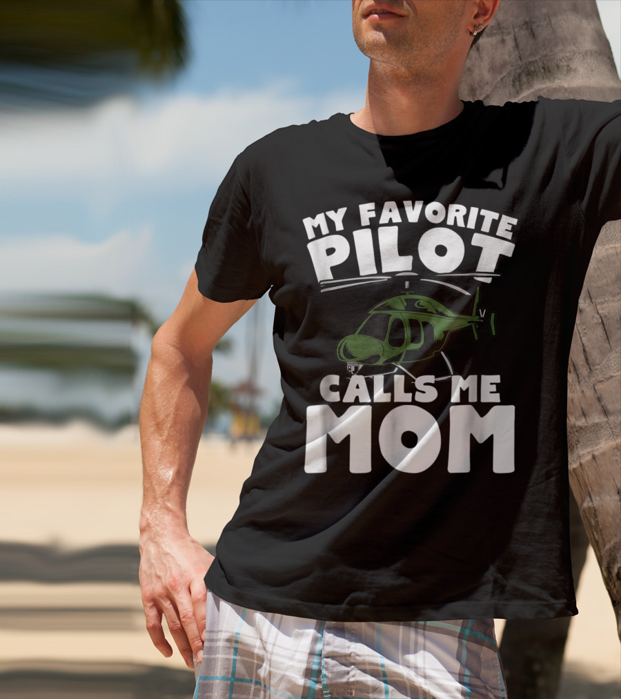 My Favorite Pilot Calls Me Mom Helicopter T-Shirt