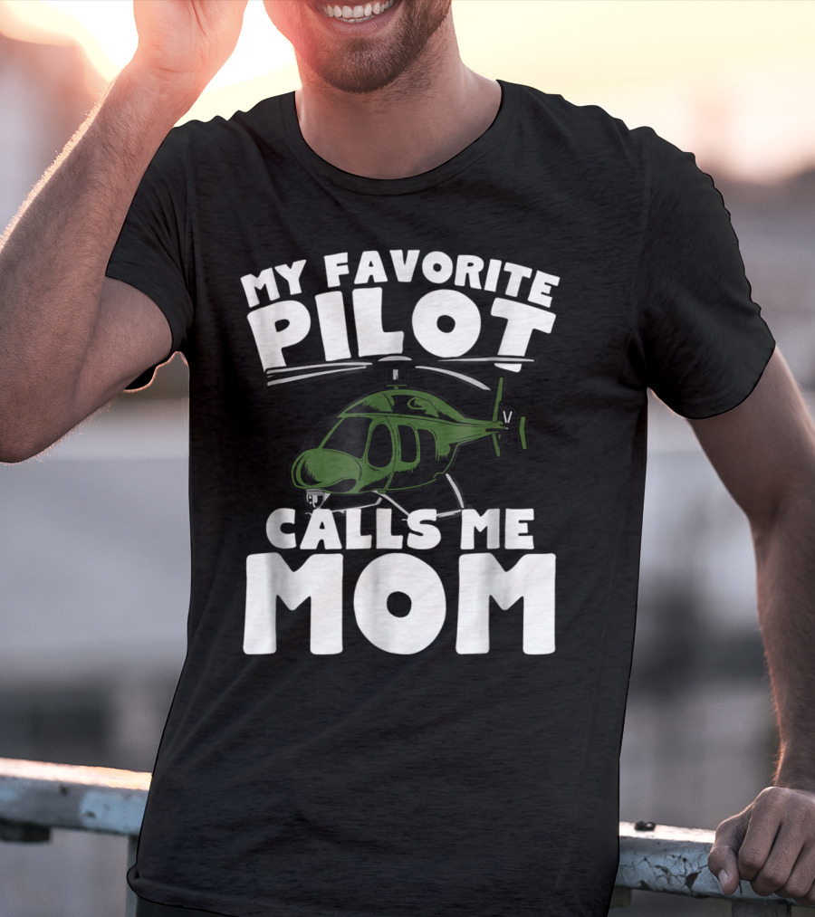 My Favorite Pilot Calls Me Mom Helicopter T-Shirt