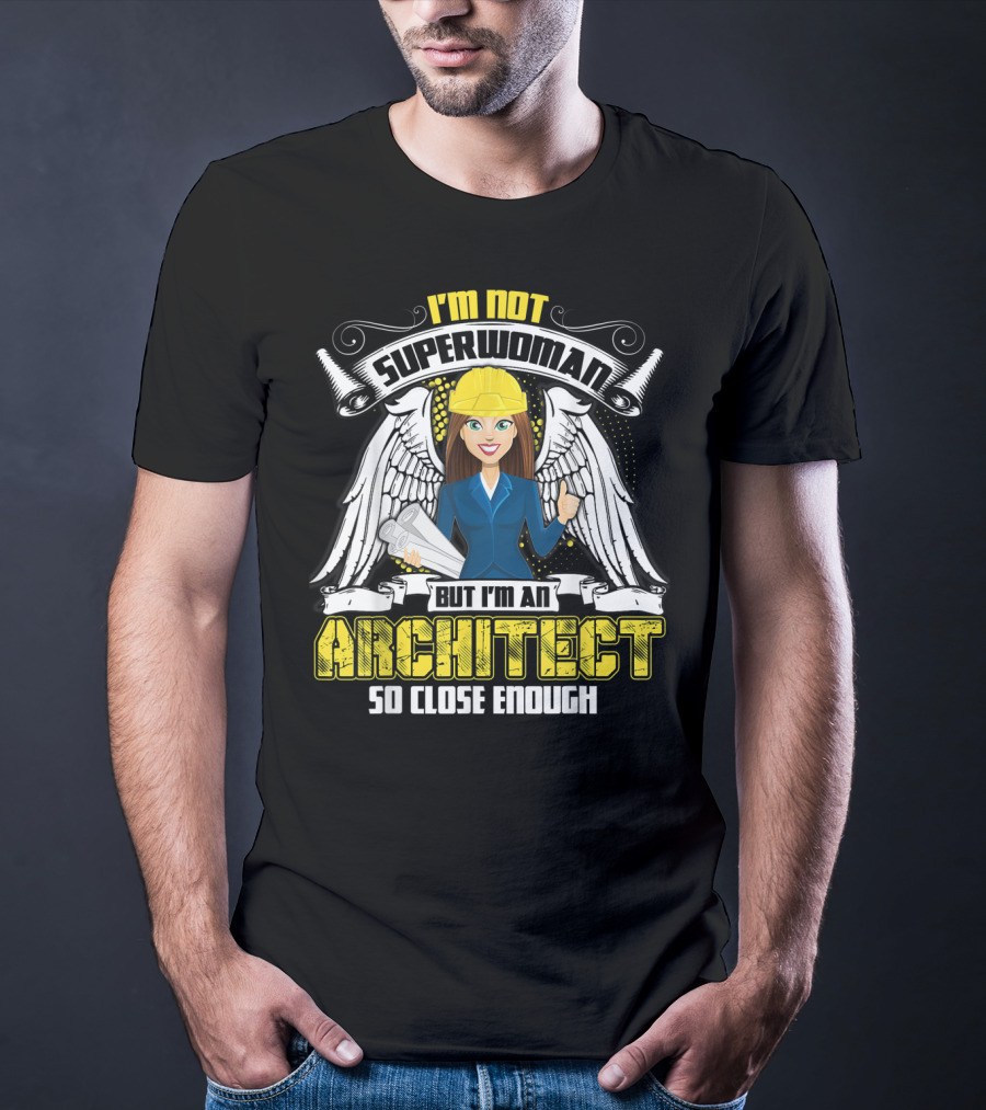 I'm Not Superwoman But I'm An Architect So Close Enough T-Shirt