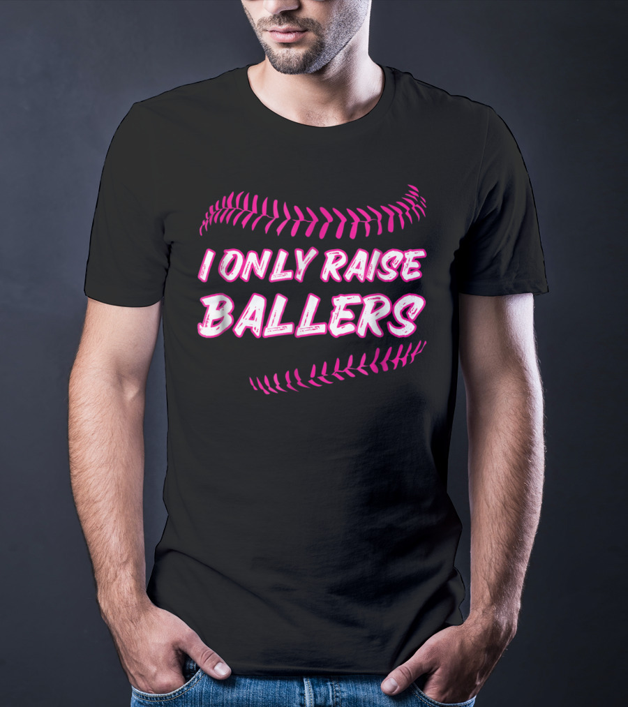 I Only Raise Ballers Mom Baseball Mother T-Shirt
