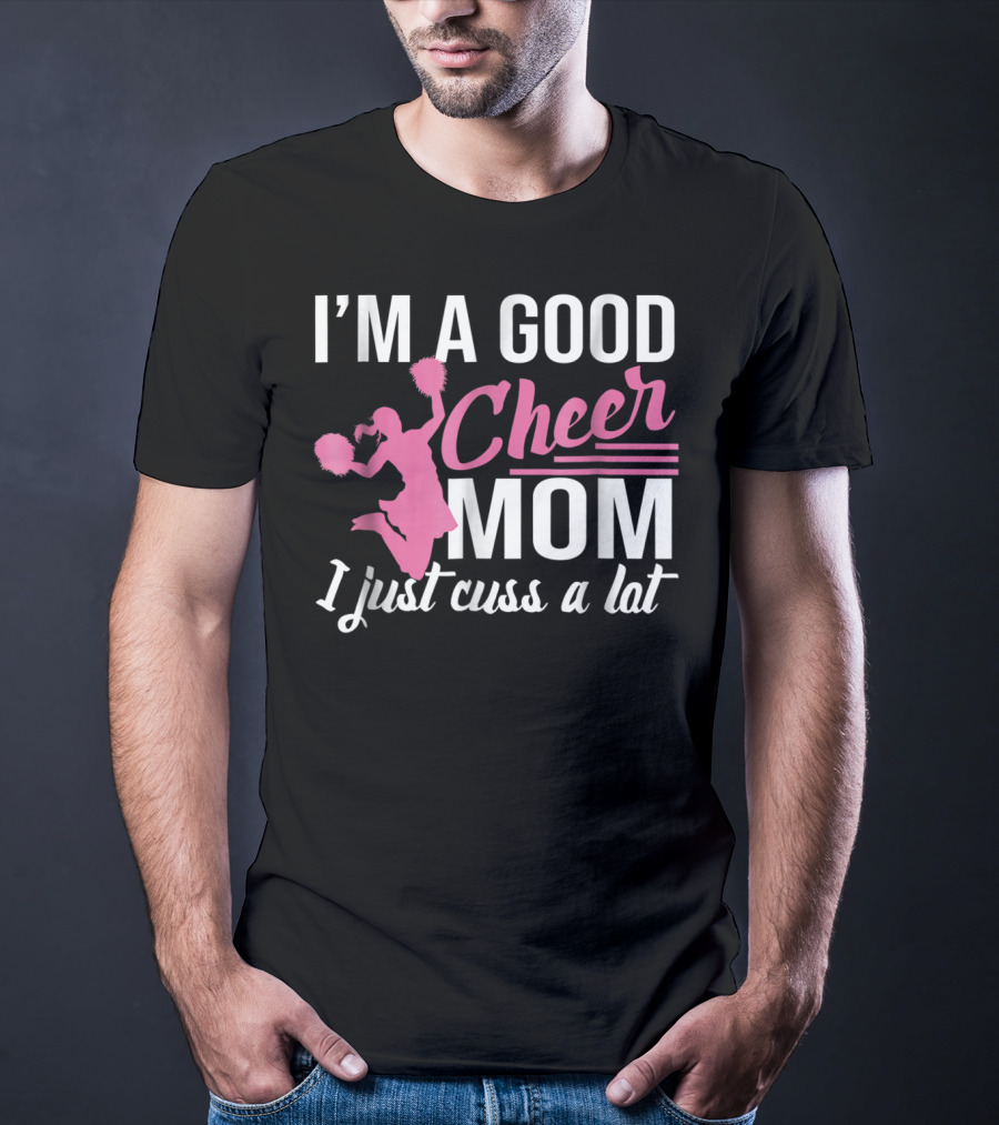 I'm A Good Cheer Mom I Just Cuss A Lot Pink Pom Poms T-Shirt