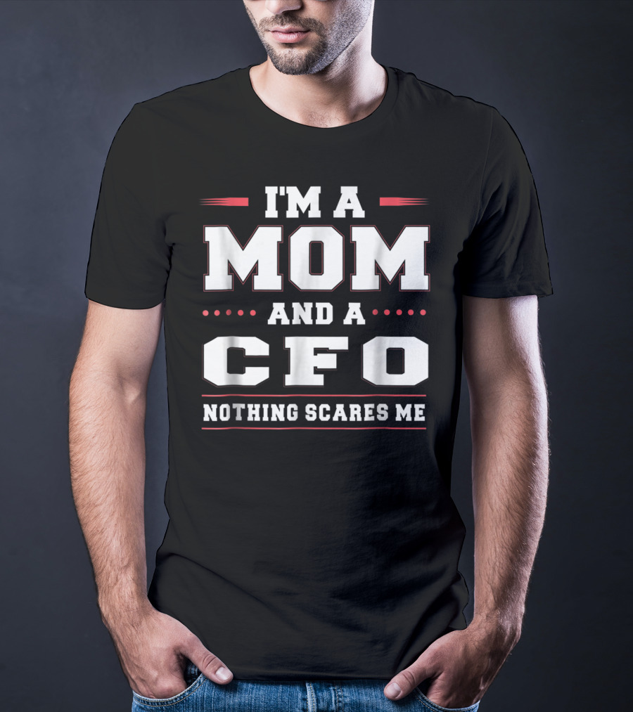 I'm A Mom And A CFO Nothing Scares Me Women Funny68 T-Shirt