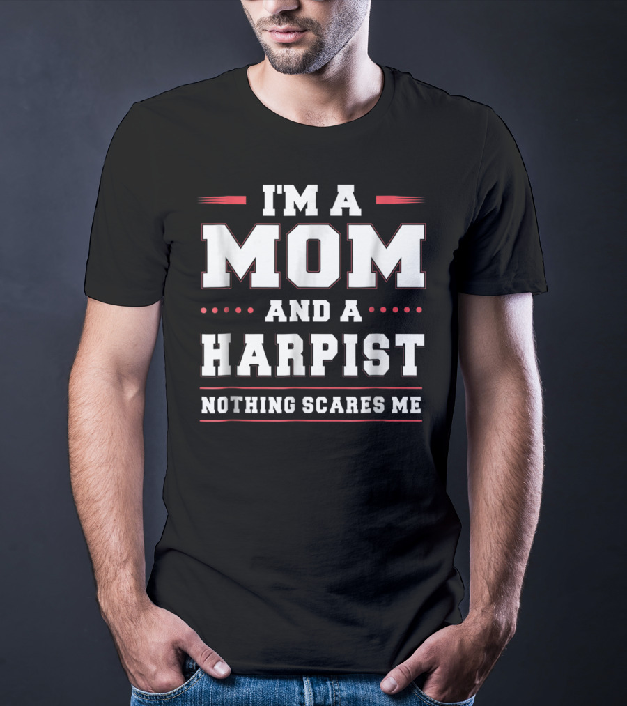 Im A Mom And A Harpist Nothing Scares Me T-Shirt
