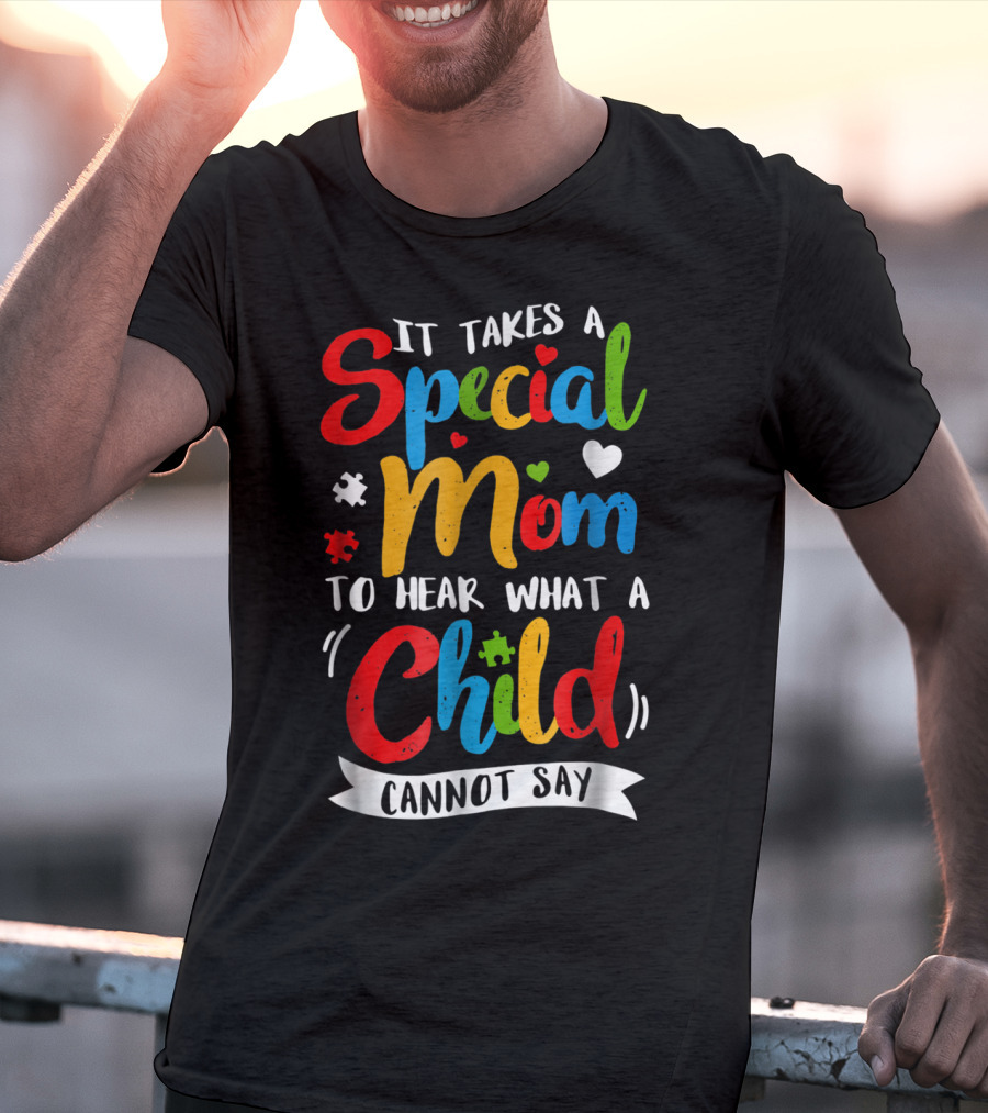 It Takes A Special Mom To Hear What A Child Cannot Say Puzzle Heart T-Shirt
