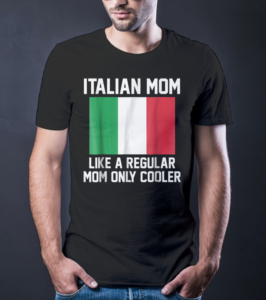 Italian Mom Like A Regular Mom Only Cooler T-Shirt