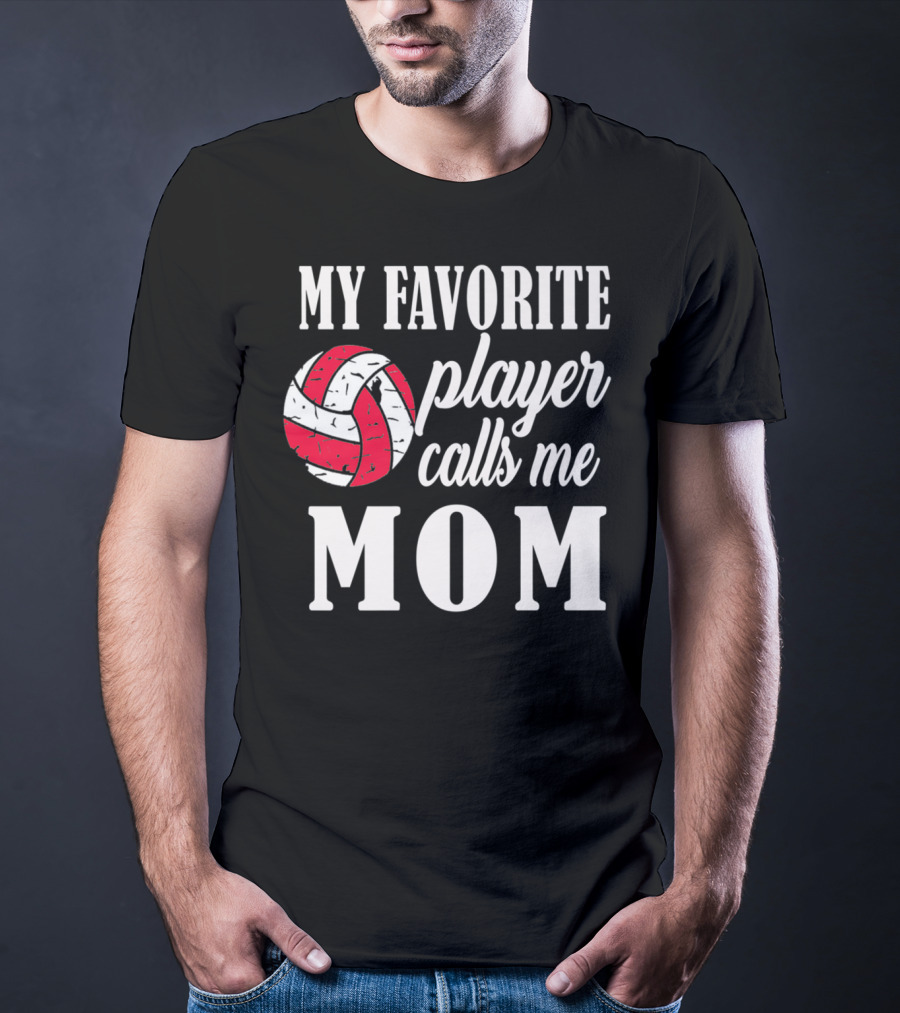 My Favorite Player Calls Me Mom Volleyball T-Shirt