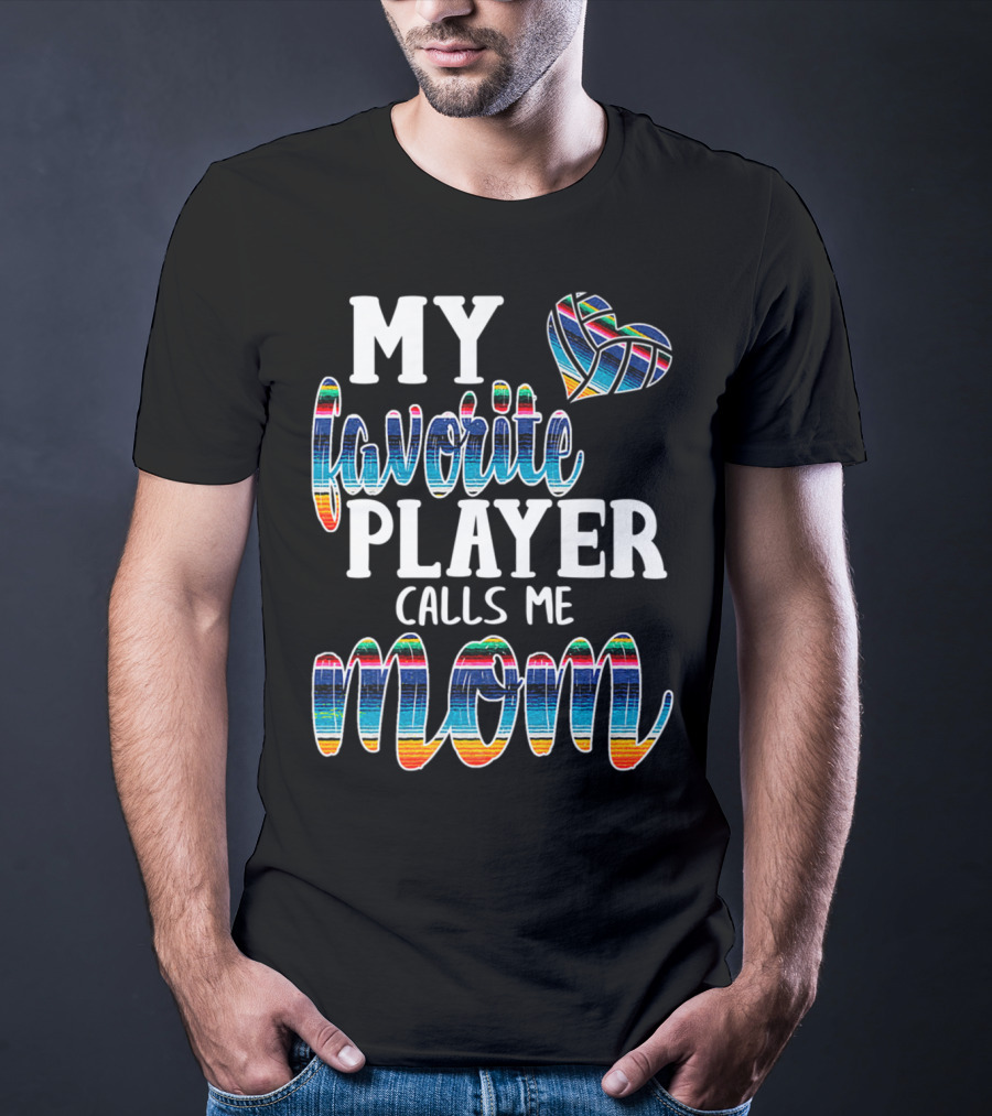My Favorite Player Calls Me Mom Boho Serape Volleyball T-Shirt