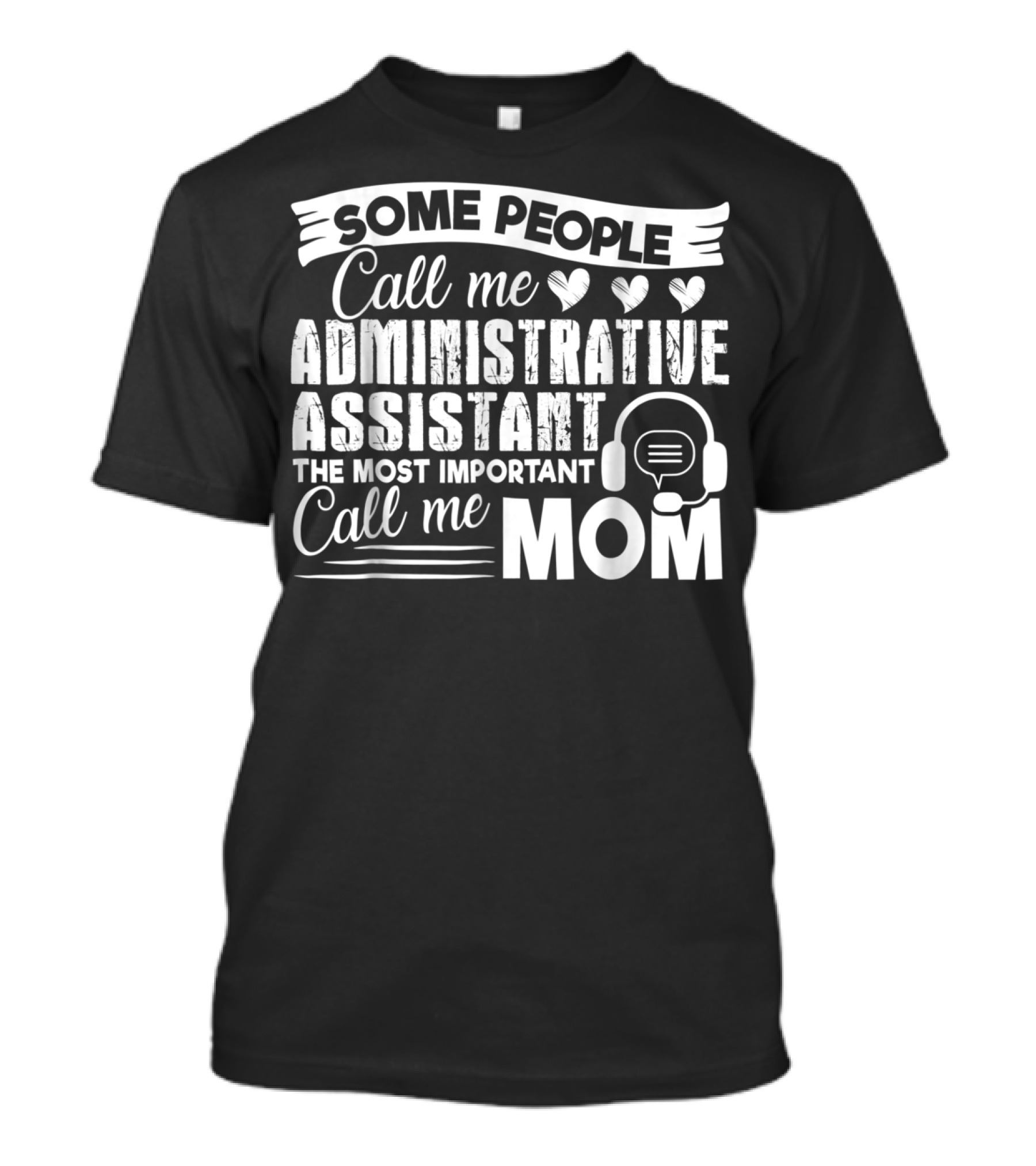 Some People Call Me Administrative Assistant The Most Important Call Me Mom T-Shirt