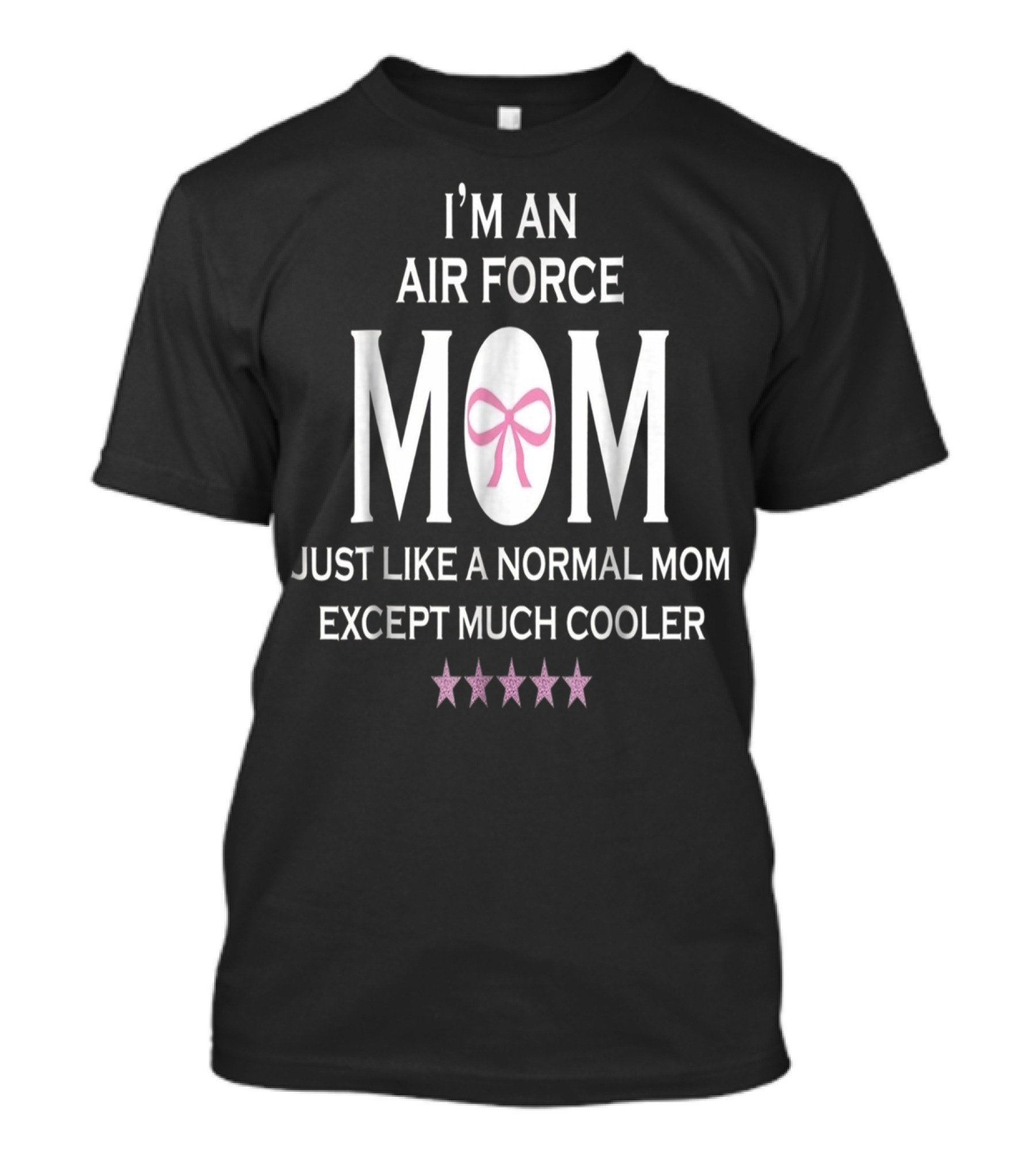 I'm An Air Force Mom Just Like A Normal Mom Except Much Cooler T-Shirt