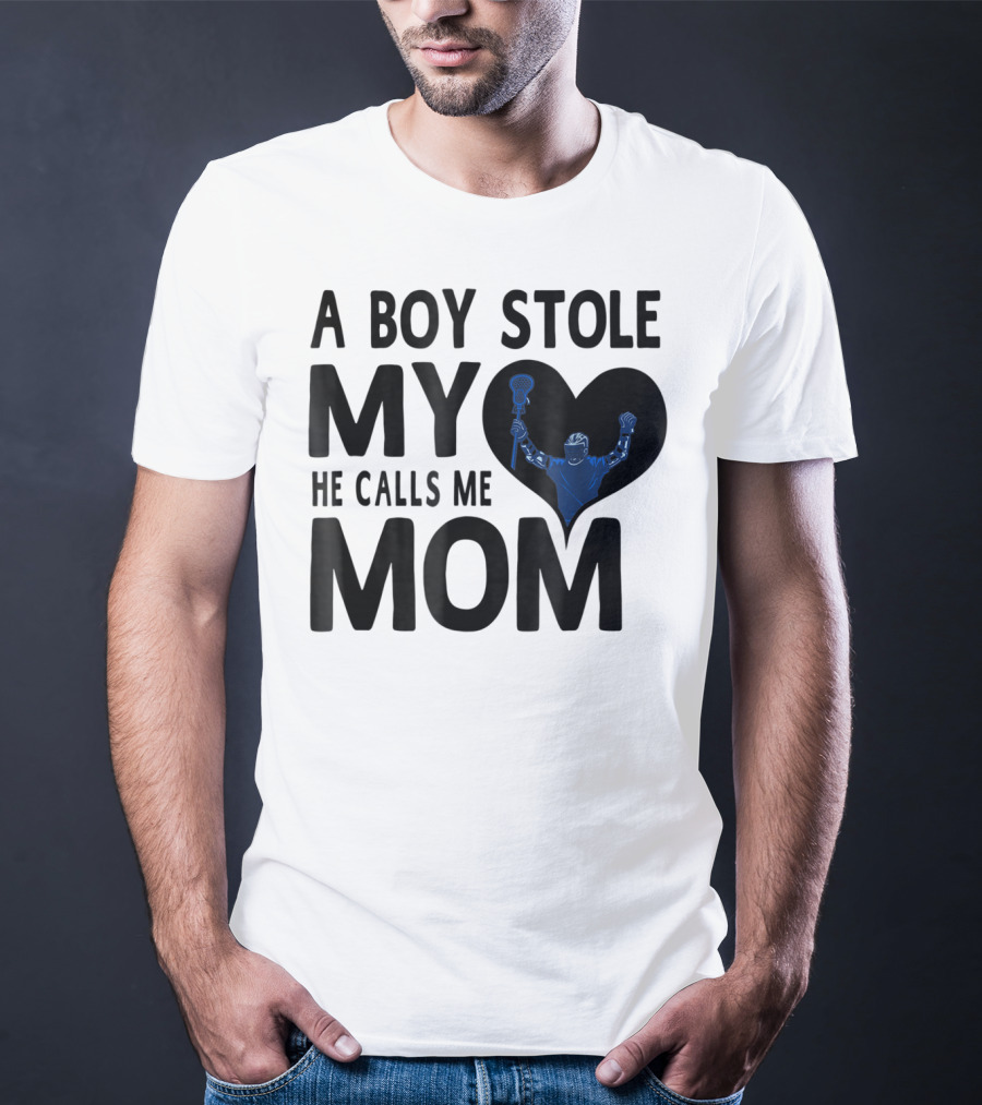 A Boy Stole My Heart He Calls Me Mom Lacrosse Player T-Shirt