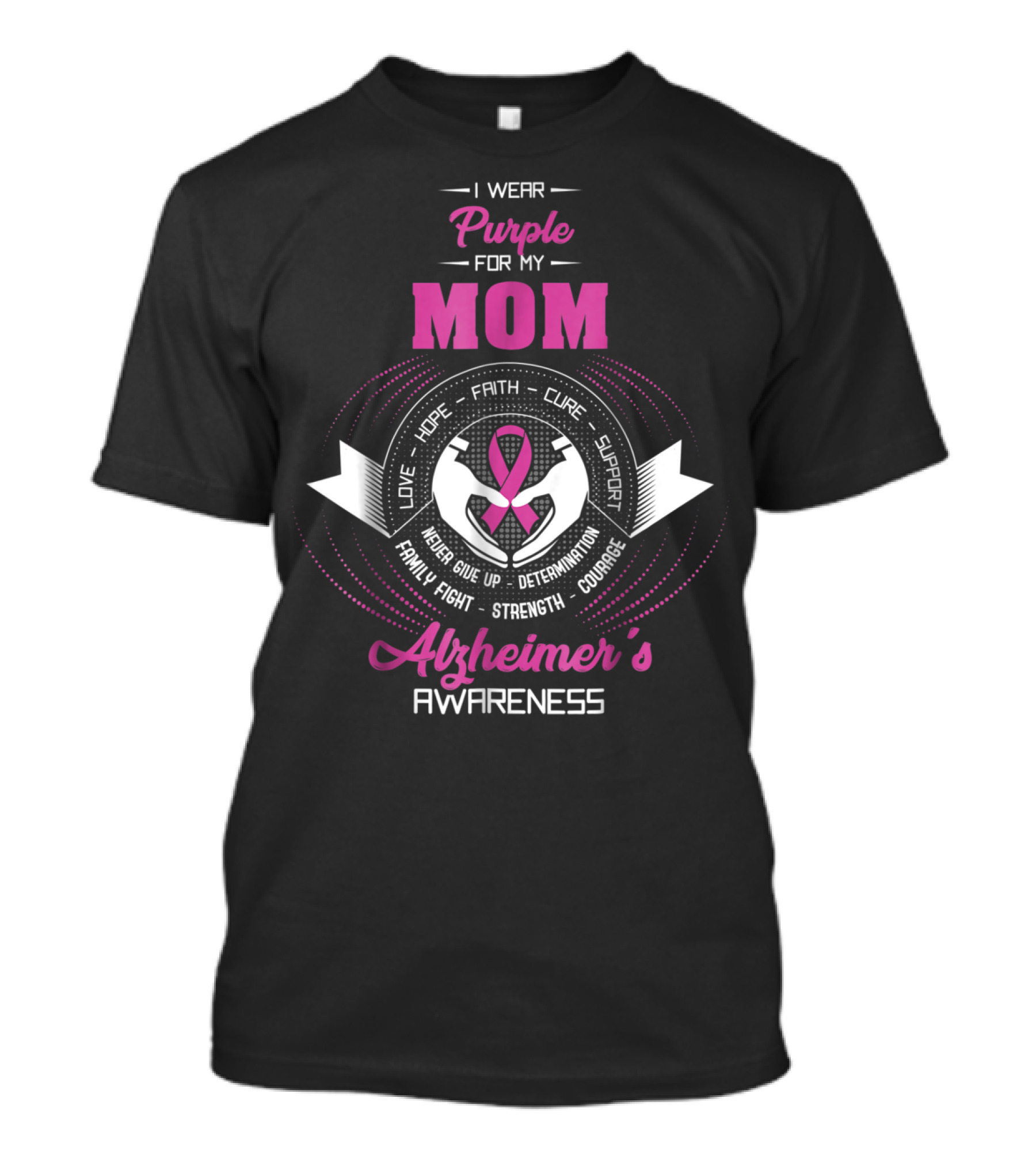 I Wear Purple For My Mom Alzheimer's Awareness Love Hope Faith Cure Support Family Fight Strength Courage T-Shirt
