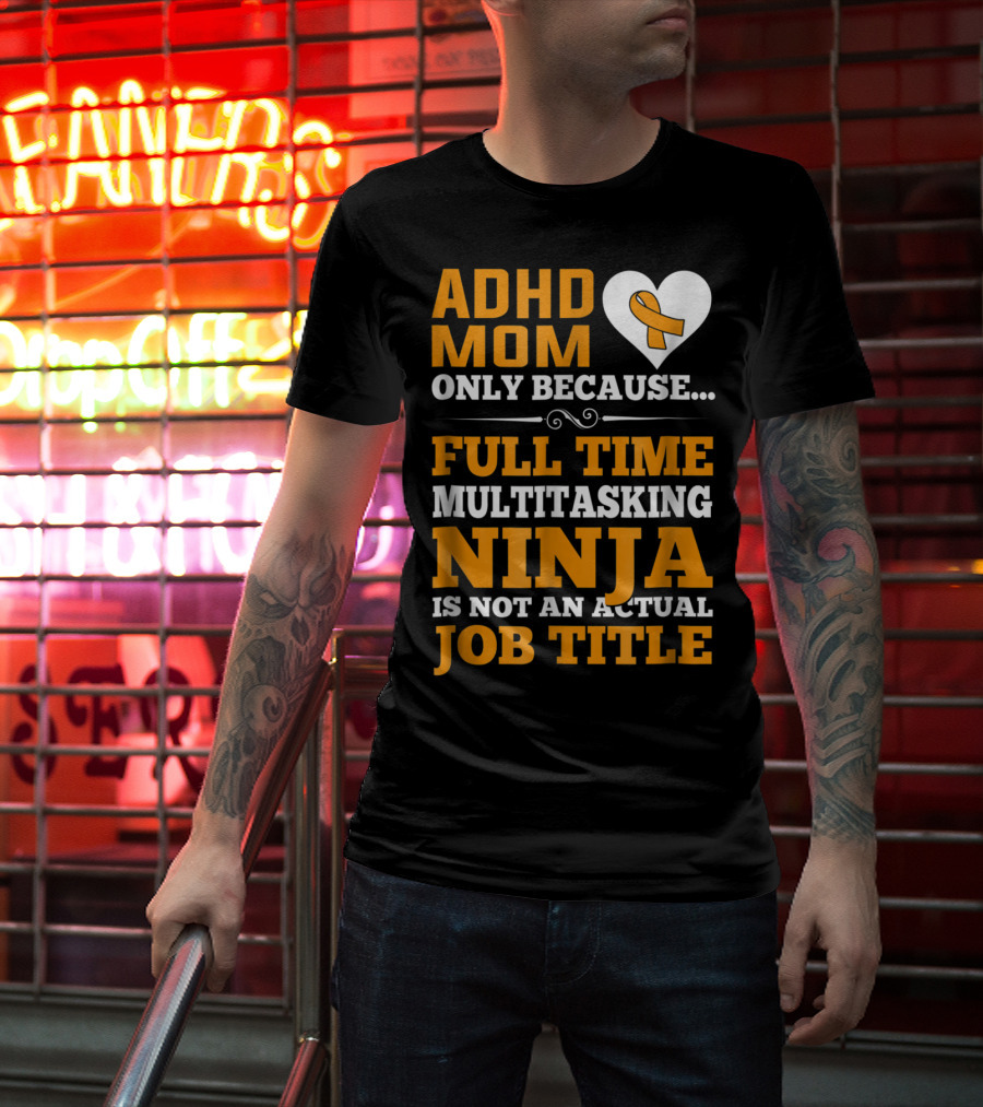 ADHD Mom Full Time Multitasking Ninja Job Title Heart T-Shirt