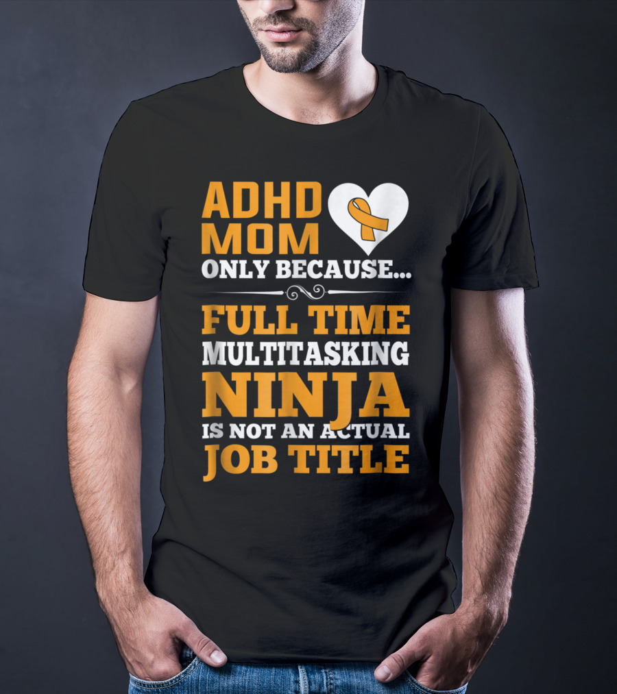 ADHD Mom Full Time Multitasking Ninja Job Title Heart T-Shirt