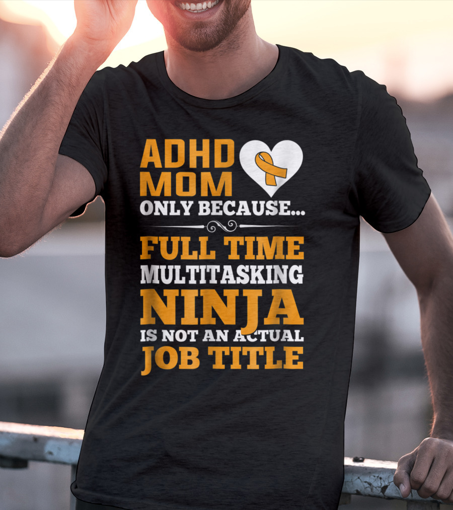 ADHD Mom Full Time Multitasking Ninja Job Title Heart T-Shirt