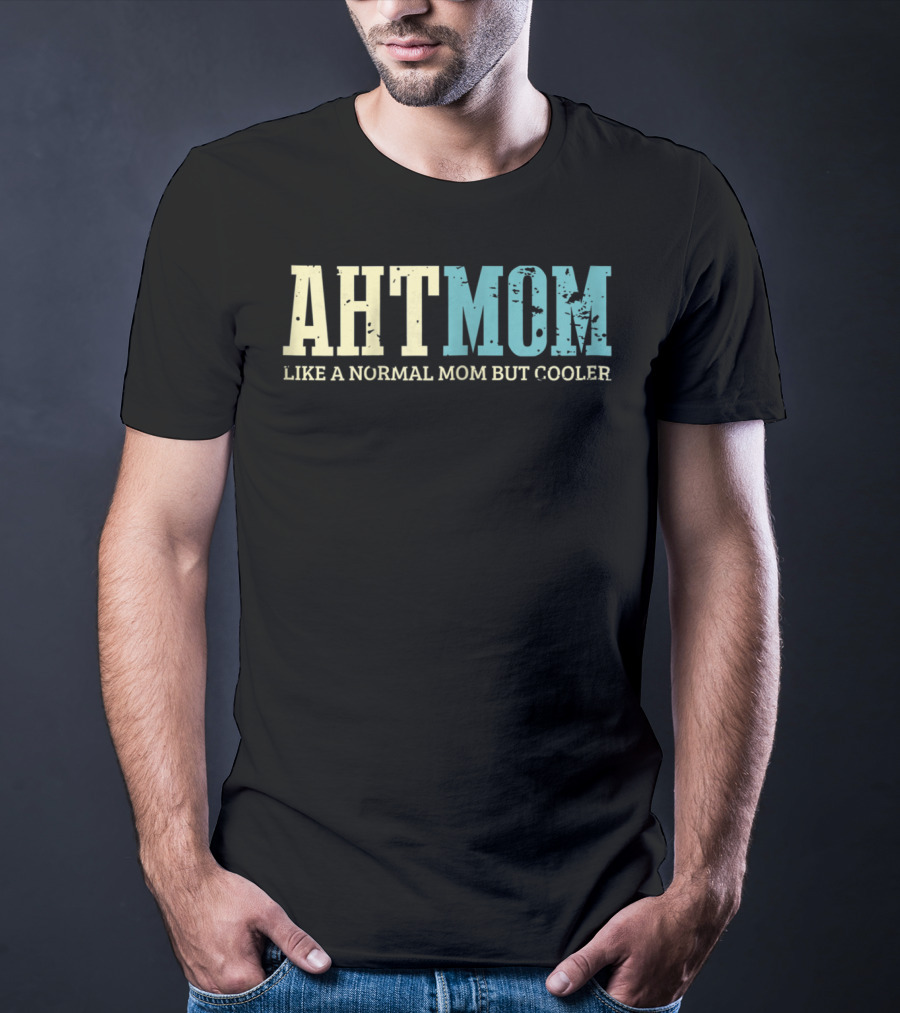 AHT Mom Like A Normal Mom But Cooler T-Shirt