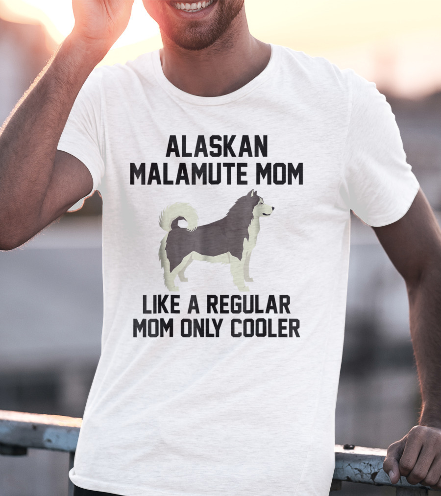 Alaskan Malamute Mom Like A Regular Mom Only Cooler T-Shirt